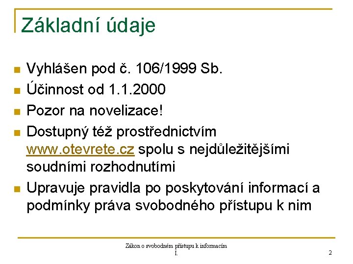 Základní údaje n n n Vyhlášen pod č. 106/1999 Sb. Účinnost od 1. 1.