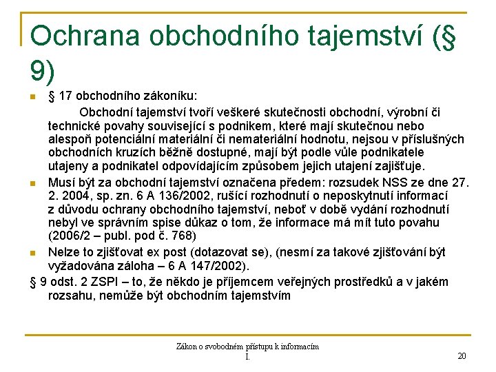 Ochrana obchodního tajemství (§ 9) § 17 obchodního zákoníku: Obchodní tajemství tvoří veškeré skutečnosti