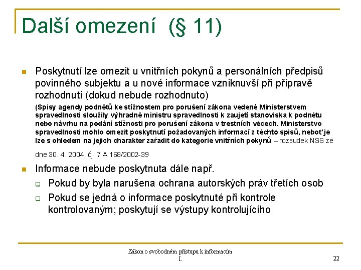 Další omezení (§ 11) n Poskytnutí lze omezit u vnitřních pokynů a personálních předpisů