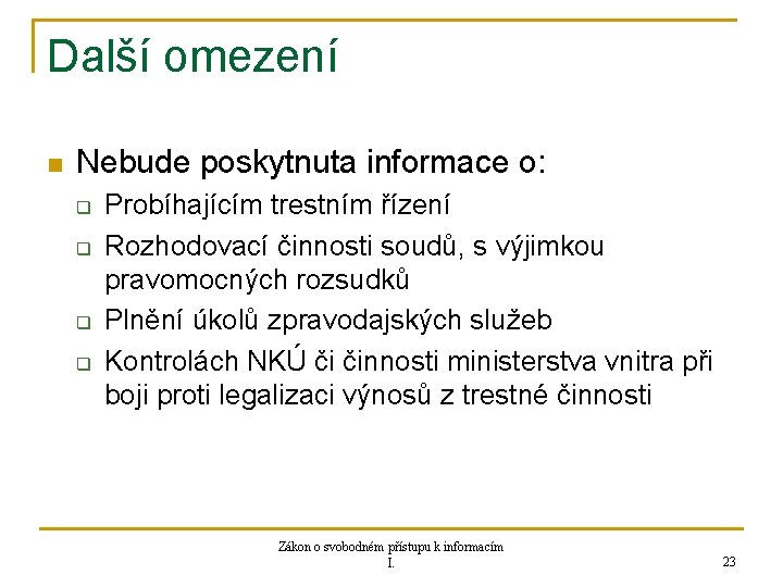 Další omezení n Nebude poskytnuta informace o: q q Probíhajícím trestním řízení Rozhodovací činnosti