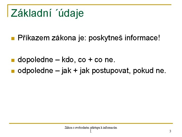 Základní ´údaje n Příkazem zákona je: poskytneš informace! n dopoledne – kdo, co +