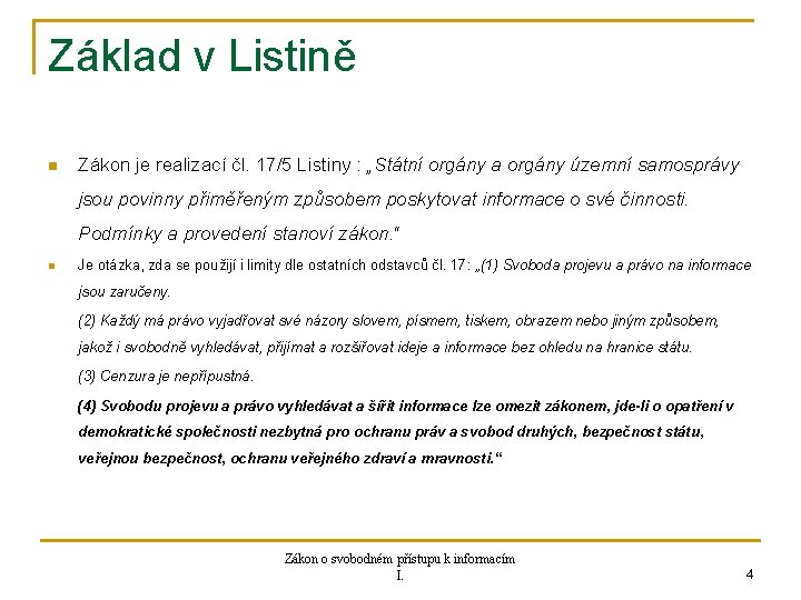 Základ v Listině n Zákon je realizací čl. 17/5 Listiny : „Státní orgány a