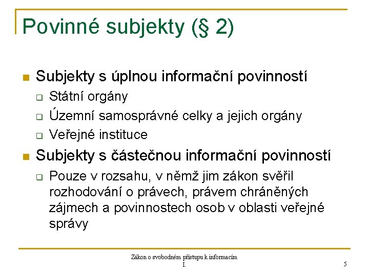 Povinné subjekty (§ 2) n Subjekty s úplnou informační povinností q q q n