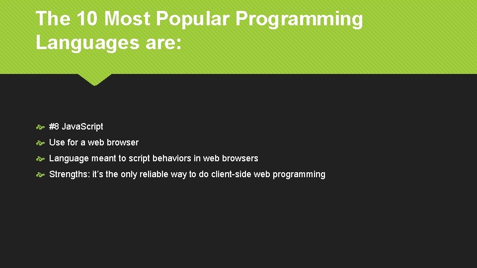 The 10 Most Popular Programming Languages are: #8 Java. Script Use for a web