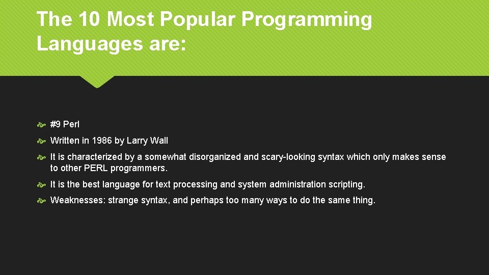 The 10 Most Popular Programming Languages are: #9 Perl Written in 1986 by Larry