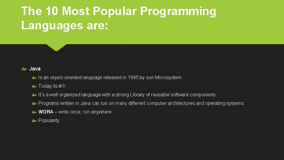 The 10 Most Popular Programming Languages are: Java Is an object-oriented language released in