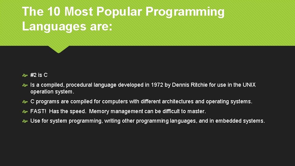 The 10 Most Popular Programming Languages are: #2 is C Is a compiled, procedural