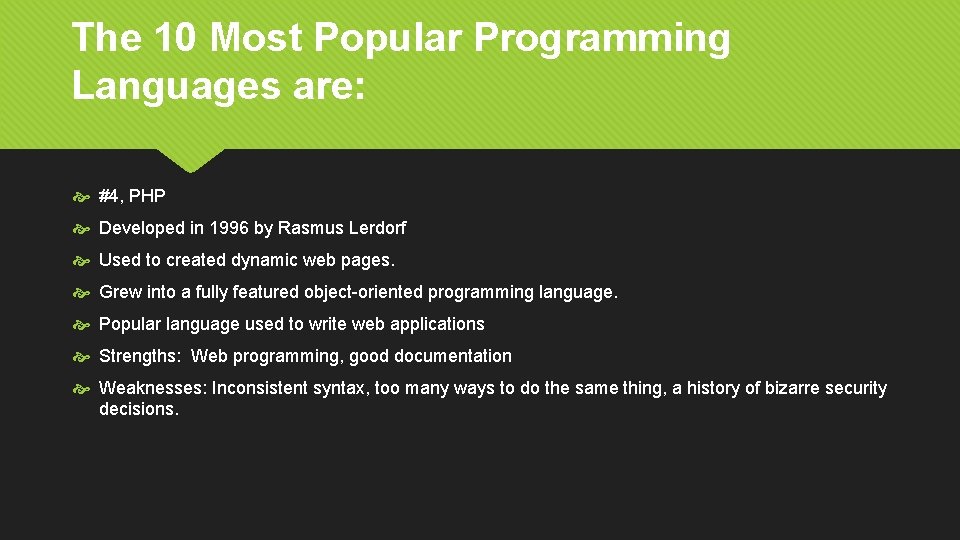 The 10 Most Popular Programming Languages are: #4, PHP Developed in 1996 by Rasmus