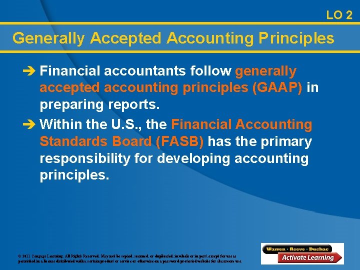 LO 2 Generally Accepted Accounting Principles è Financial accountants follow generally accepted accounting principles