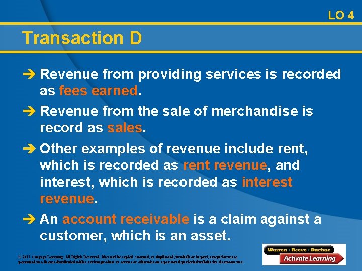 LO 4 Transaction D è Revenue from providing services is recorded as fees earned.
