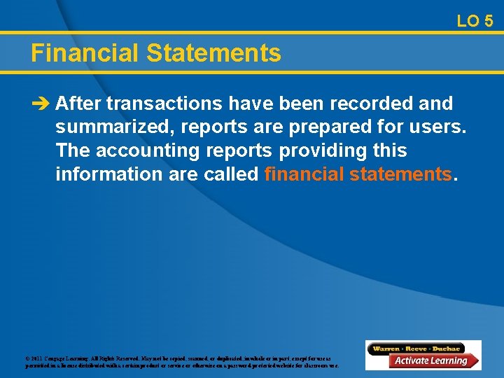 LO 5 Financial Statements è After transactions have been recorded and summarized, reports are