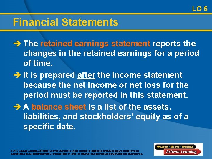 LO 5 Financial Statements è The retained earnings statement reports the changes in the