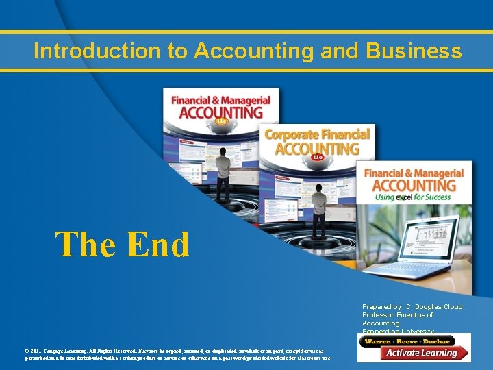 Introduction to Accounting and Business The End Prepared by: C. Douglas Cloud Professor Emeritus