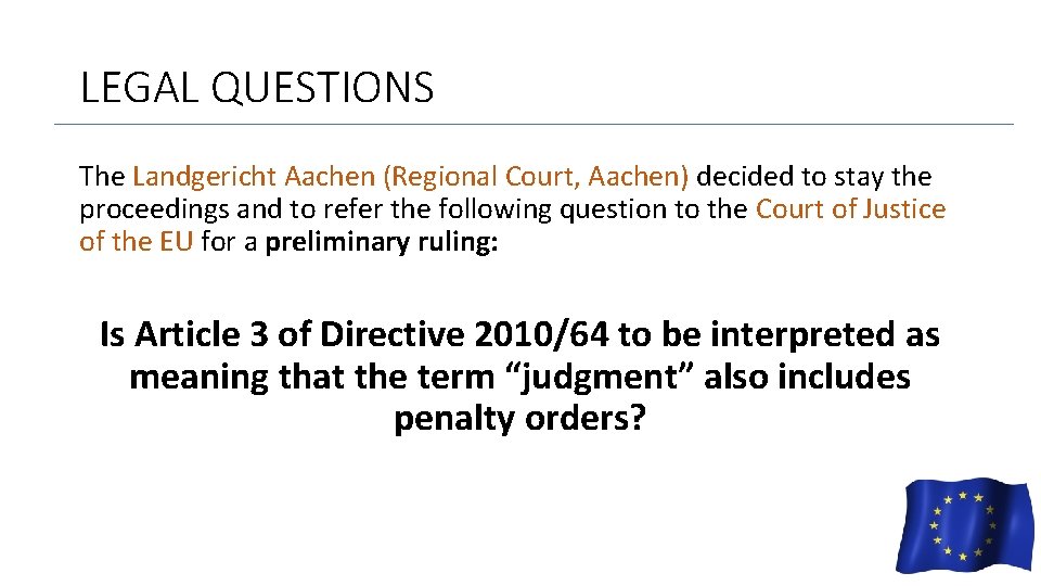 LEGAL QUESTIONS The Landgericht Aachen (Regional Court, Aachen) decided to stay the proceedings and