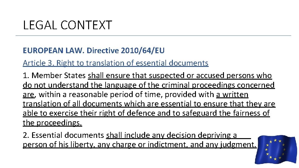 LEGAL CONTEXT EUROPEAN LAW. Directive 2010/64/EU Article 3. Right to translation of essential documents