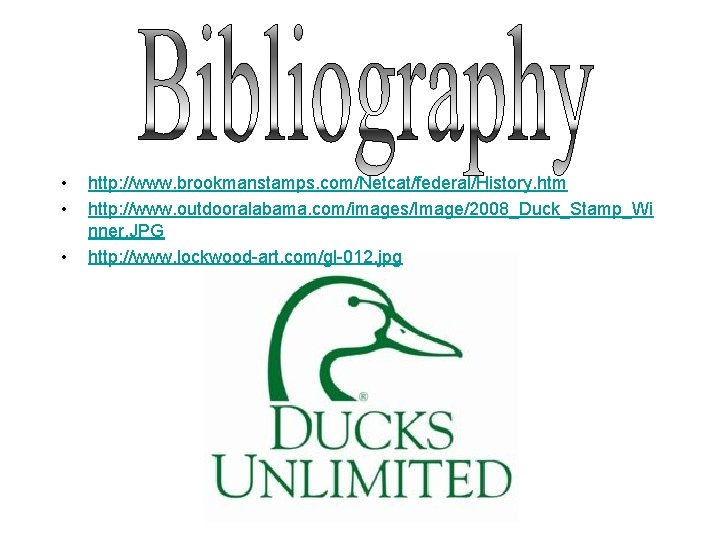  • • • http: //www. brookmanstamps. com/Netcat/federal/History. htm http: //www. outdooralabama. com/images/Image/2008_Duck_Stamp_Wi nner.