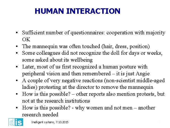 HUMAN INTERACTION • Sufficient number of questionnaires: cooperation with majority OK • The mannequin