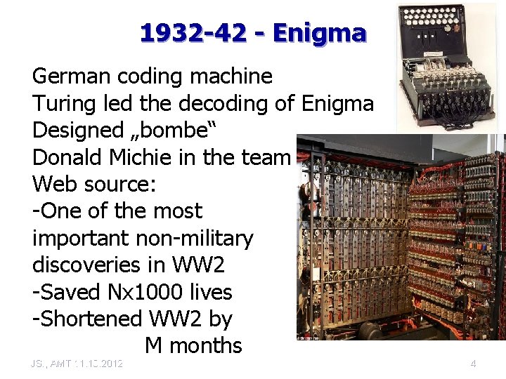 1932 -42 - Enigma German coding machine Turing led the decoding of Enigma Designed