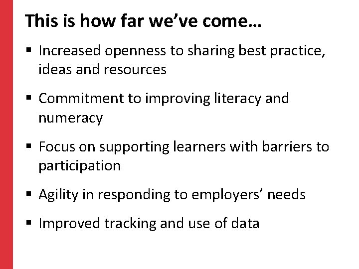 This is how far we’ve come… § Increased openness to sharing best practice, ideas