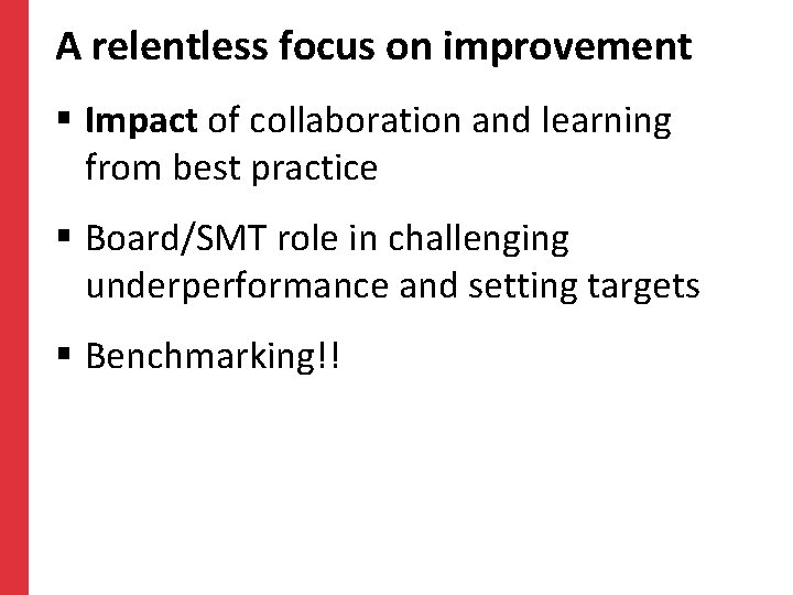 A relentless focus on improvement § Impact of collaboration and learning from best practice