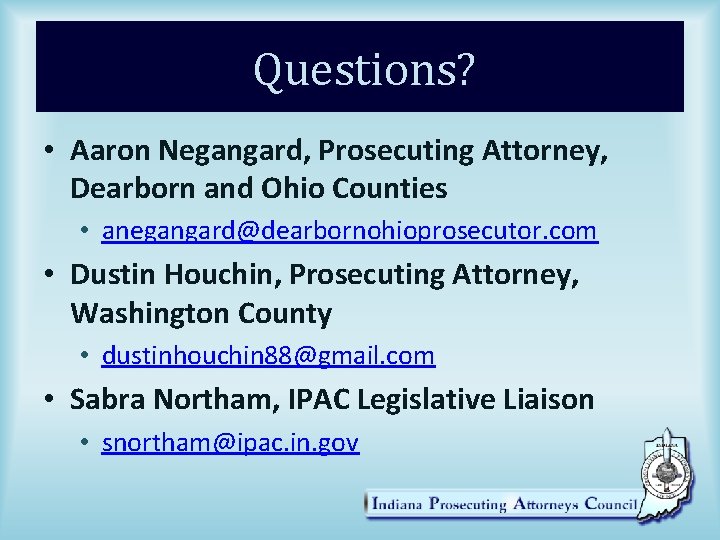 Questions? • Aaron Negangard, Prosecuting Attorney, Dearborn and Ohio Counties • anegangard@dearbornohioprosecutor. com •