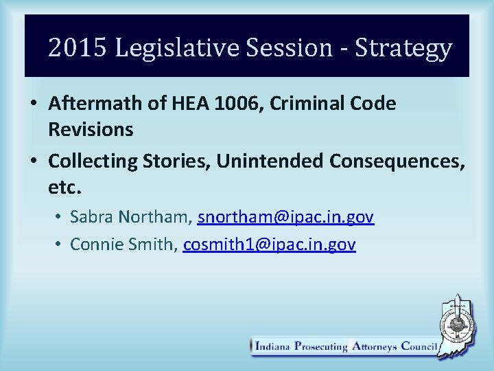 2015 Legislative Session - Strategy • Aftermath of HEA 1006, Criminal Code Revisions •