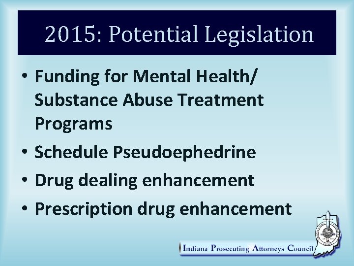 2015: Potential Legislation • Funding for Mental Health/ Substance Abuse Treatment Programs • Schedule