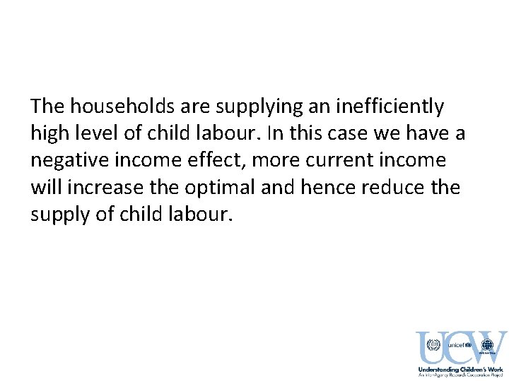 The households are supplying an inefficiently high level of child labour. In this case