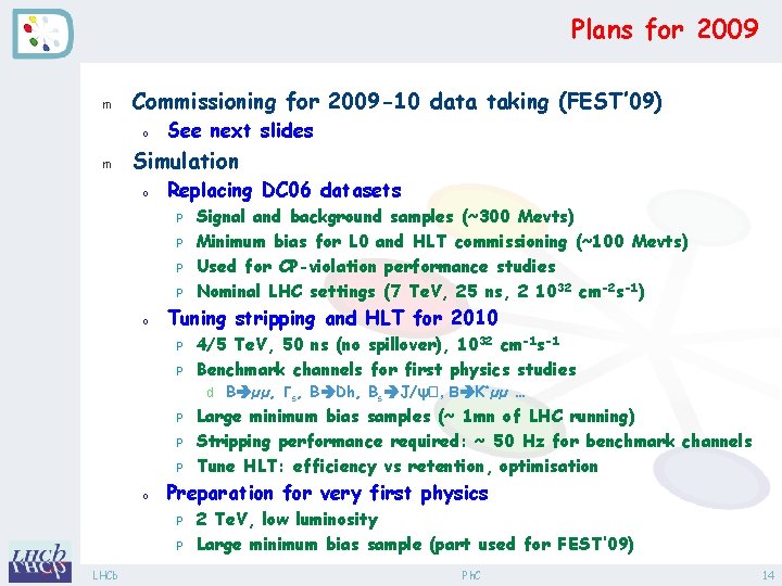 Plans for 2009 m Commissioning for 2009 -10 data taking (FEST’ 09) o m