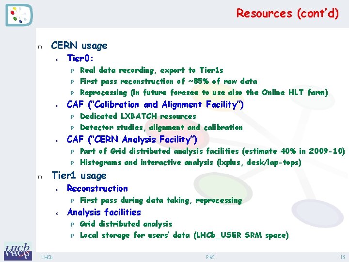 Resources (cont’d) m CERN usage o Tier 0: P P P o CAF (“Calibration