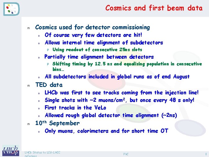 Cosmics and first beam data m Cosmics used for detector commissioning o o Of