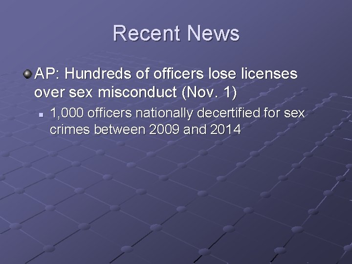 Recent News AP: Hundreds of officers lose licenses over sex misconduct (Nov. 1) n