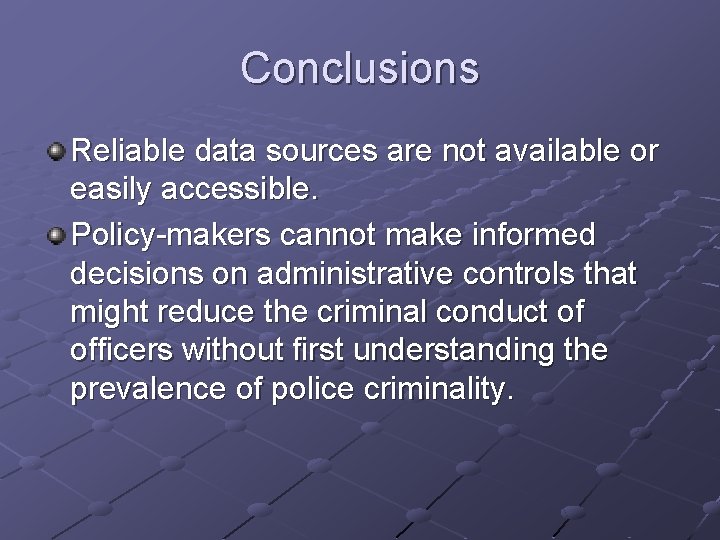 Conclusions Reliable data sources are not available or easily accessible. Policy-makers cannot make informed