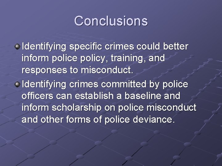 Conclusions Identifying specific crimes could better inform police policy, training, and responses to misconduct.