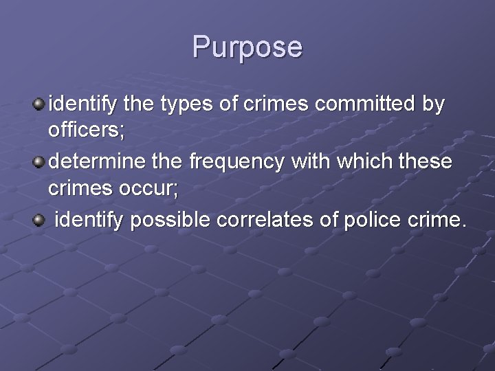 Purpose identify the types of crimes committed by officers; determine the frequency with which