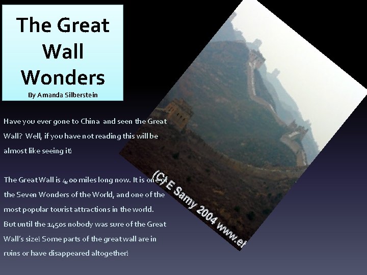 The Great Wall Wonders By Amanda Silberstein Have you ever gone to China and