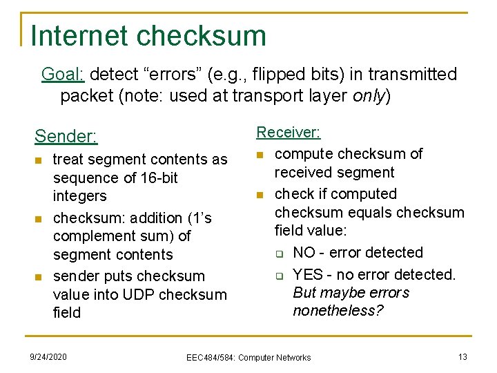 Internet checksum Goal: detect “errors” (e. g. , flipped bits) in transmitted packet (note: