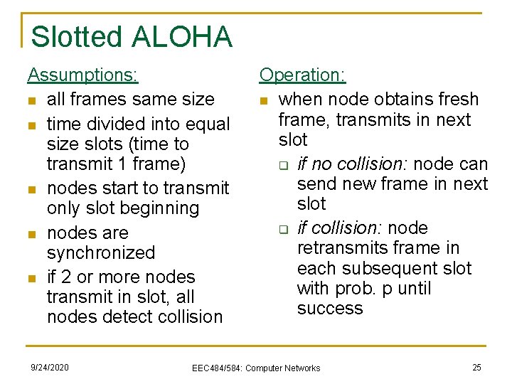 Slotted ALOHA Assumptions: n all frames same size n time divided into equal size