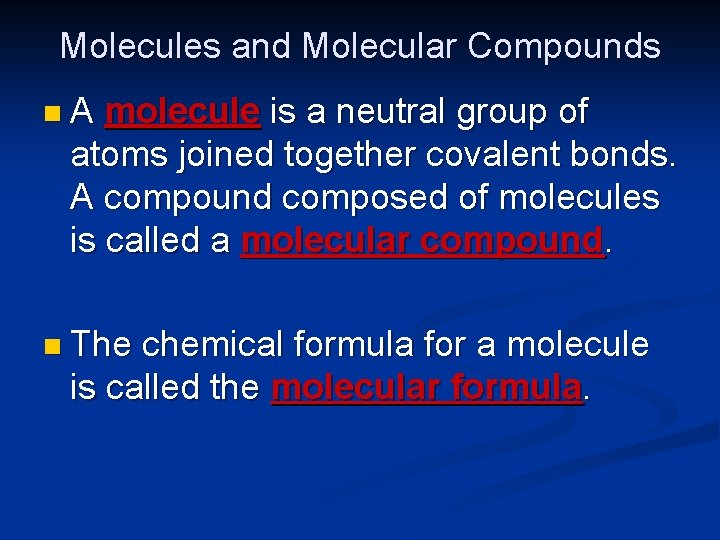Molecules and Molecular Compounds n. A molecule is a neutral group of atoms joined