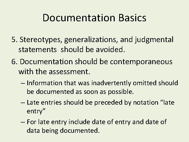 Documentation Basics 5. Stereotypes, generalizations, and judgmental statements should be avoided. 6. Documentation should