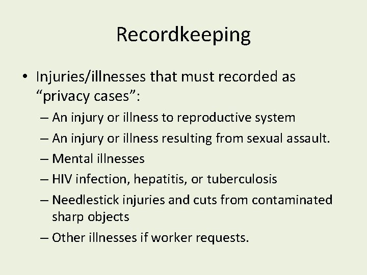 Recordkeeping • Injuries/illnesses that must recorded as “privacy cases”: – An injury or illness