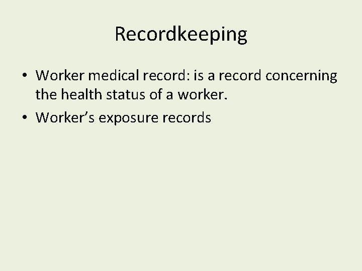 Recordkeeping • Worker medical record: is a record concerning the health status of a