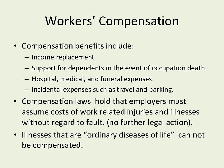 Workers’ Compensation • Compensation benefits include: – – Income replacement Support for dependents in