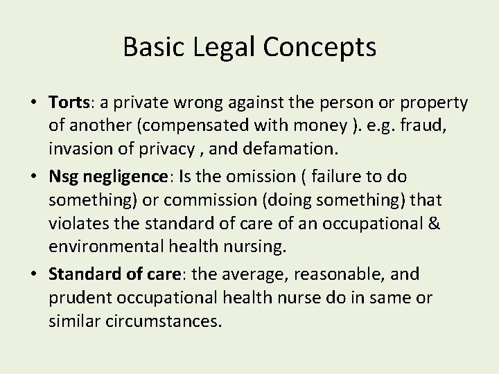 Basic Legal Concepts • Torts: a private wrong against the person or property of