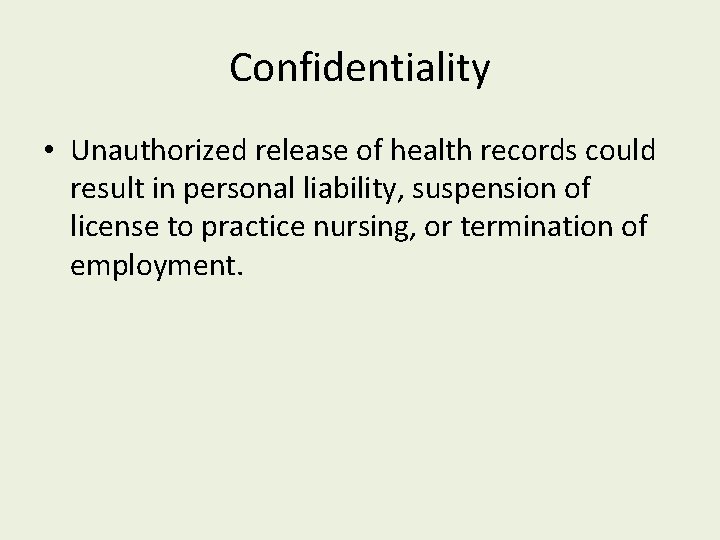 Confidentiality • Unauthorized release of health records could result in personal liability, suspension of