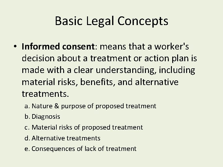 Basic Legal Concepts • Informed consent: means that a worker's decision about a treatment