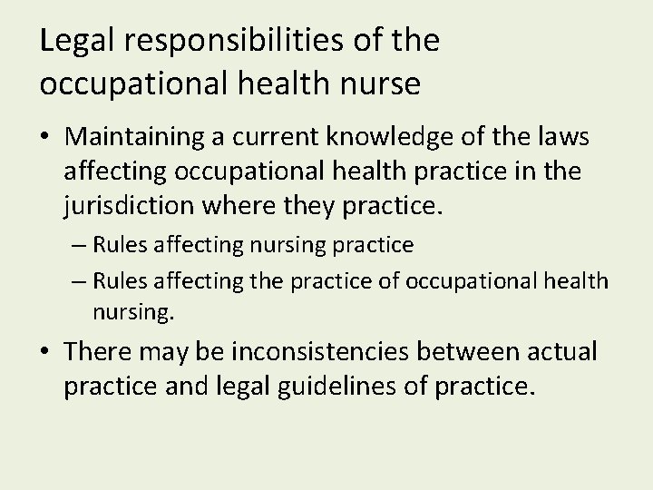 Legal responsibilities of the occupational health nurse • Maintaining a current knowledge of the