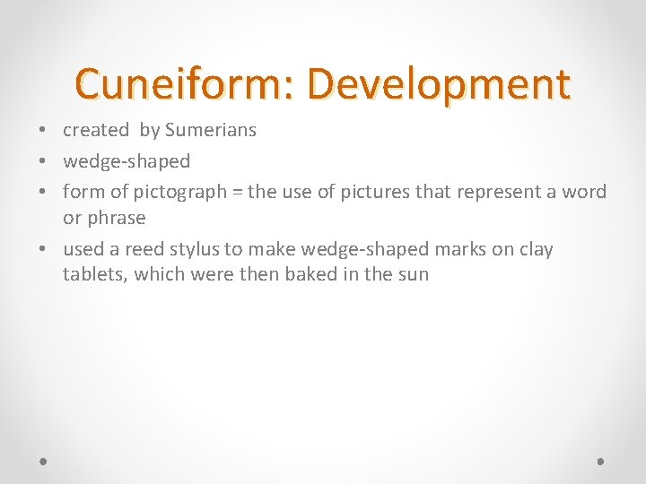 Cuneiform: Development • created by Sumerians • wedge-shaped • form of pictograph = the