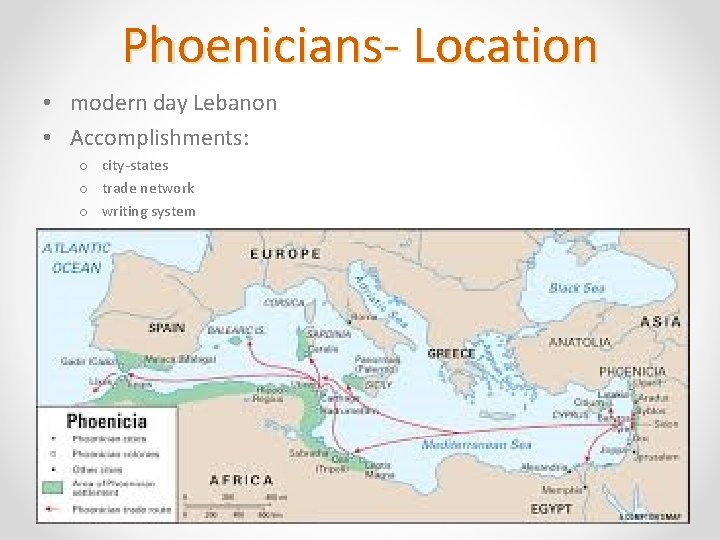 Phoenicians- Location • modern day Lebanon • Accomplishments: o city-states o trade network o