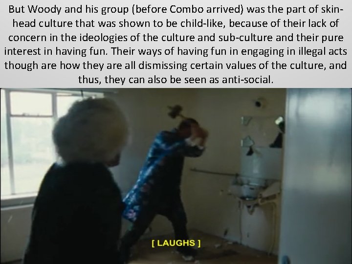 But Woody and his group (before Combo arrived) was the part of skinhead culture